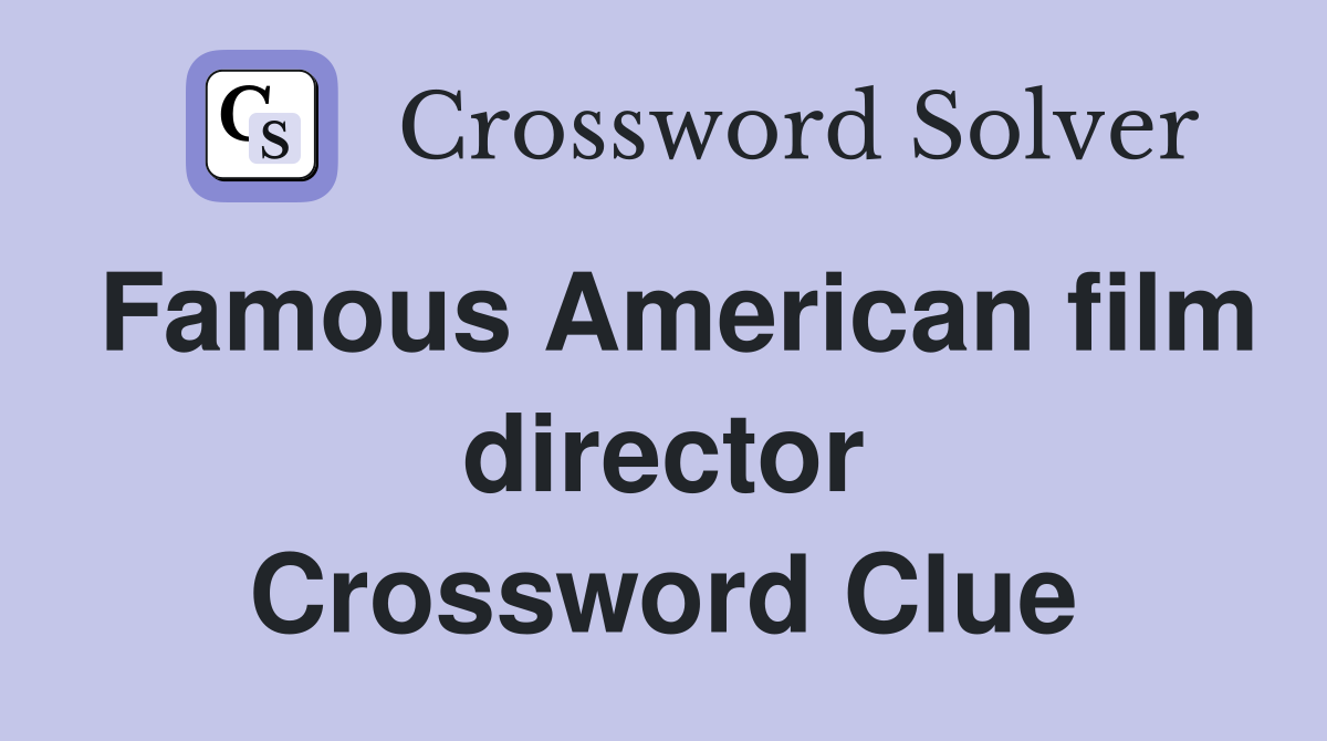 Famous American film director Crossword Clue