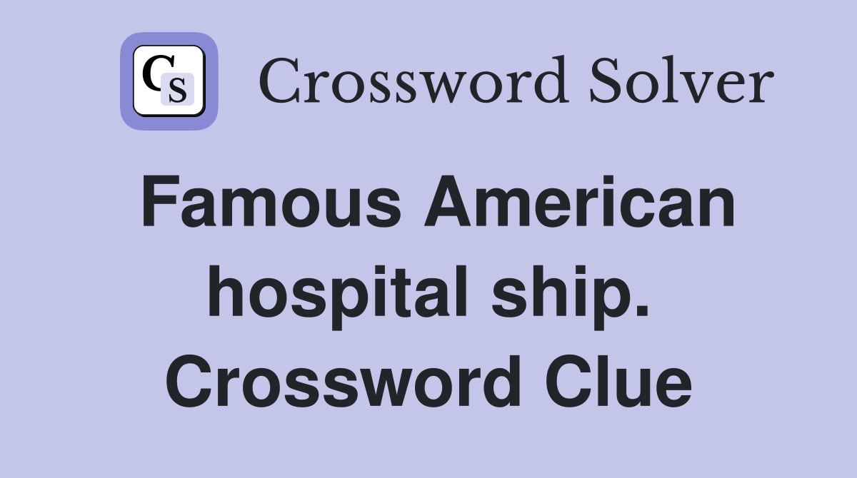 Famous American hospital ship. Crossword Clue