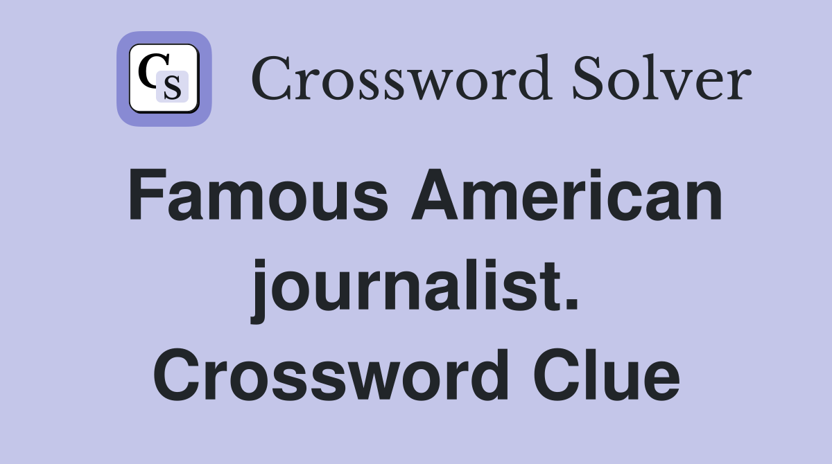 Famous American journalist. Crossword Clue