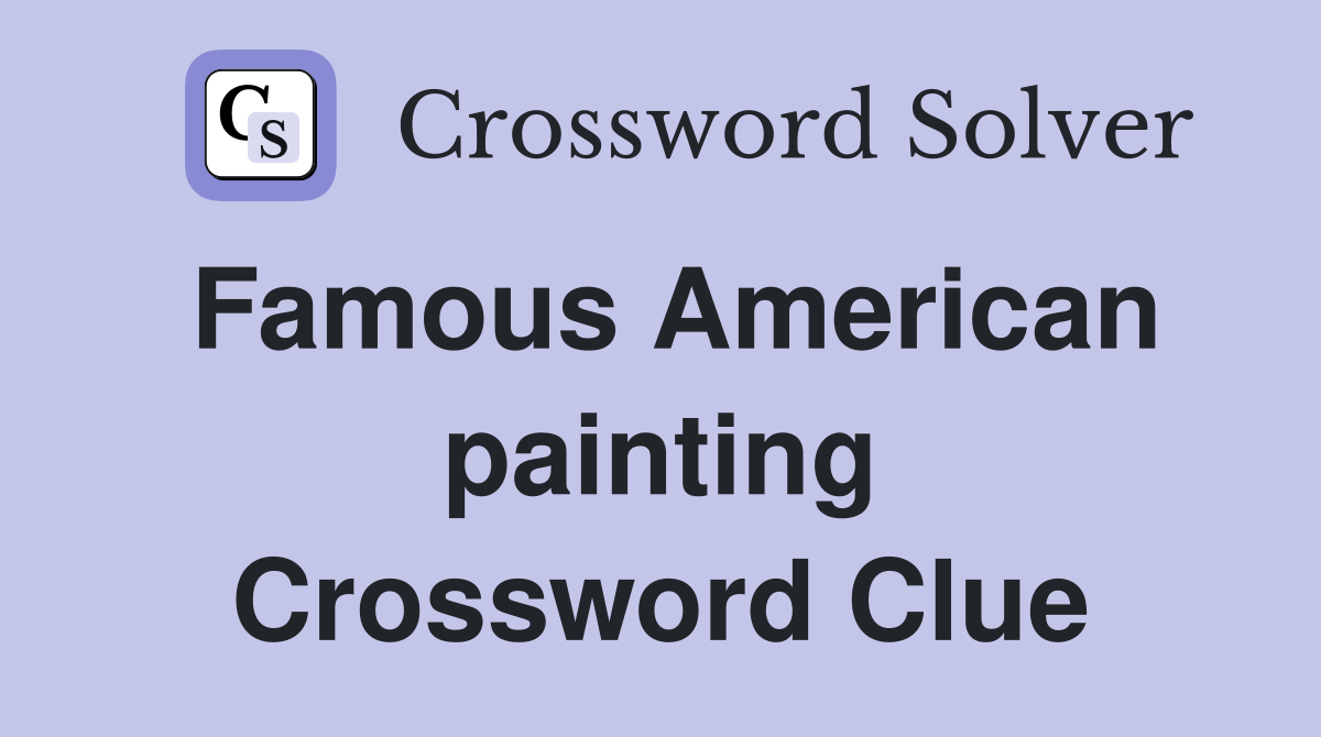 Famous American painting Crossword Clue