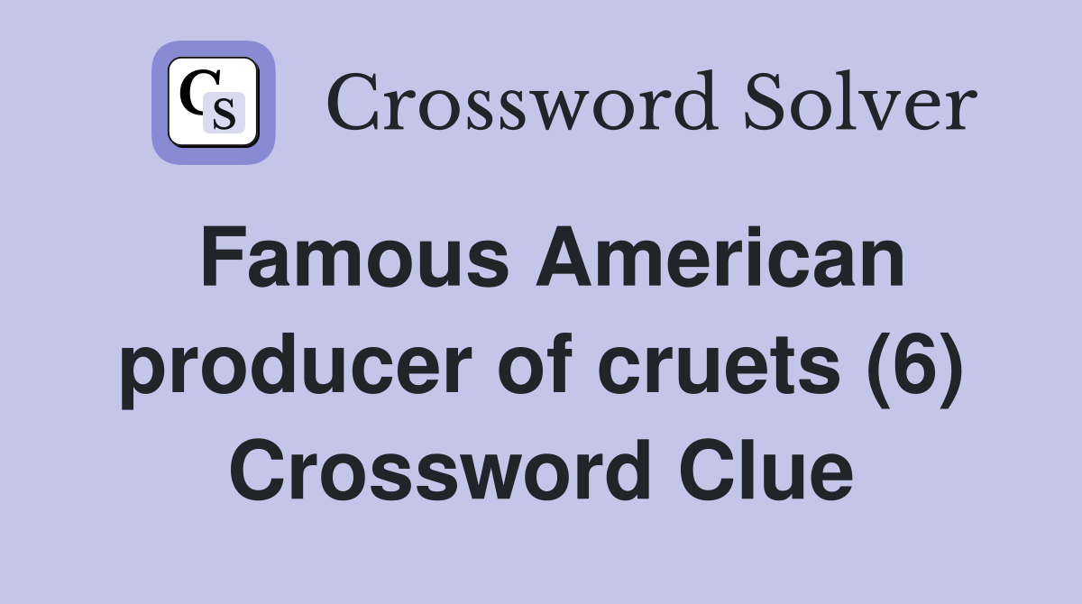 Famous American producer of cruets (6) Crossword Clue