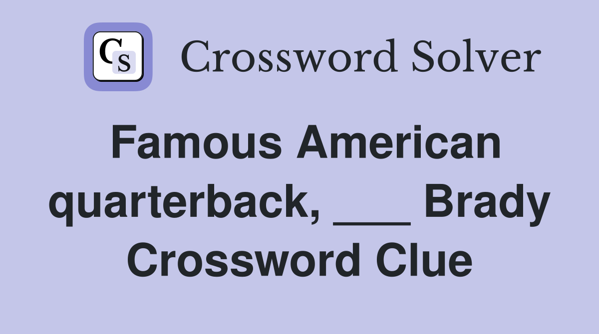 Famous American quarterback, ___ Brady Crossword Clue