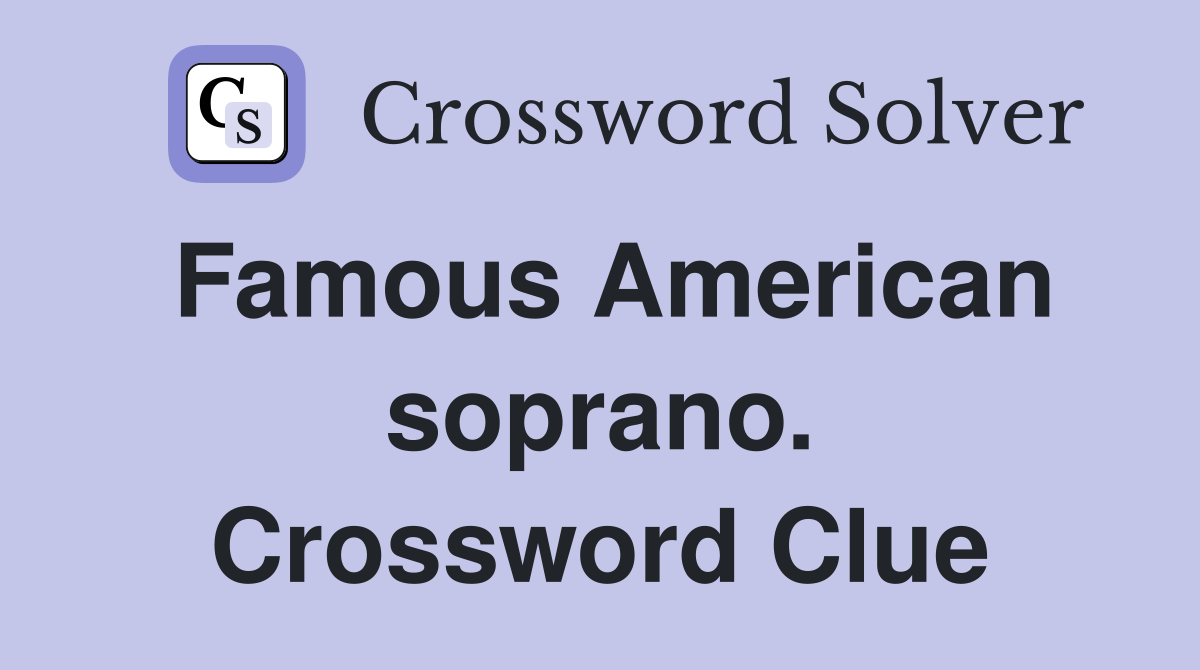 Famous American soprano. Crossword Clue