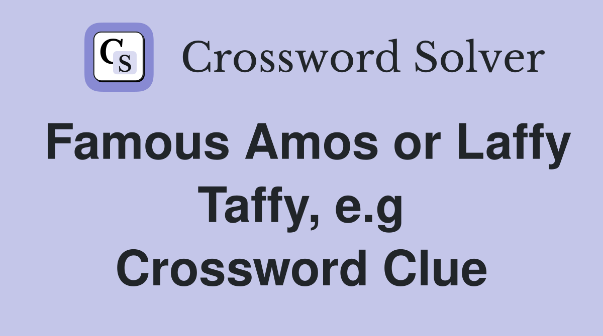 Famous Amos or Laffy Taffy, e.g Crossword Clue