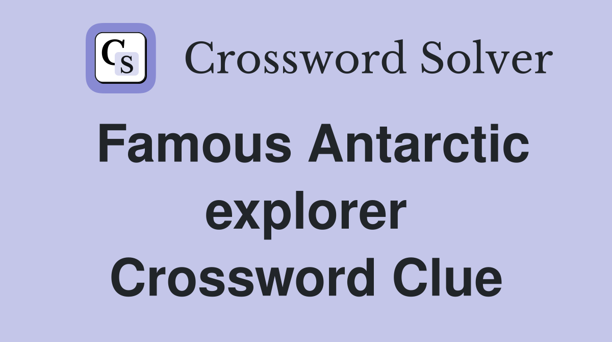Famous Antarctic explorer Crossword Clue