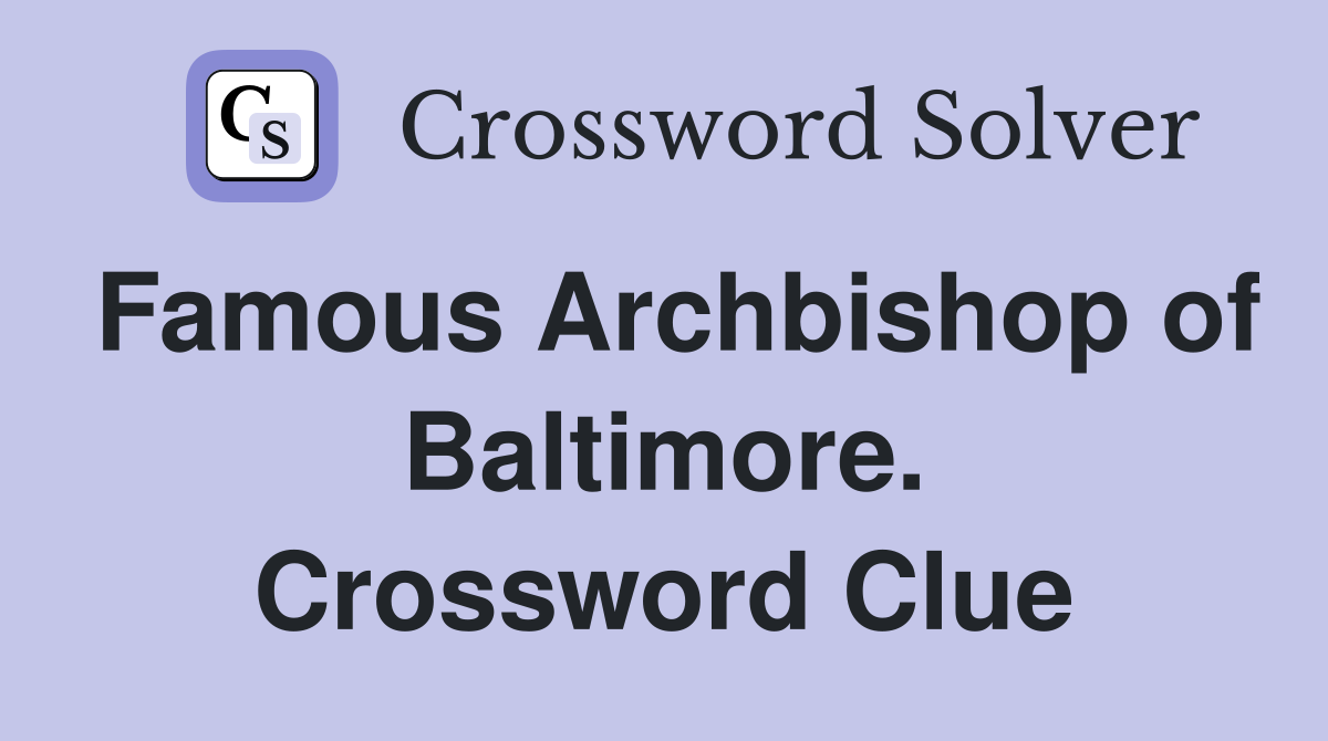 Famous Archbishop of Baltimore. Crossword Clue