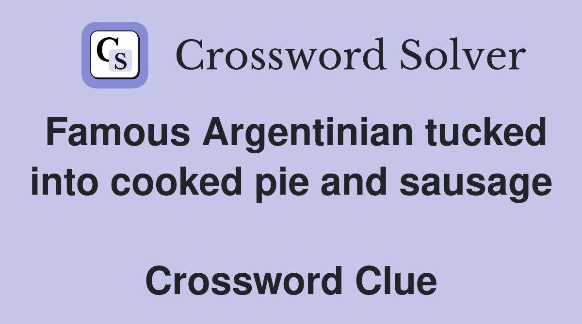 Famous Argentinian tucked into cooked pie and sausage  Crossword Clue