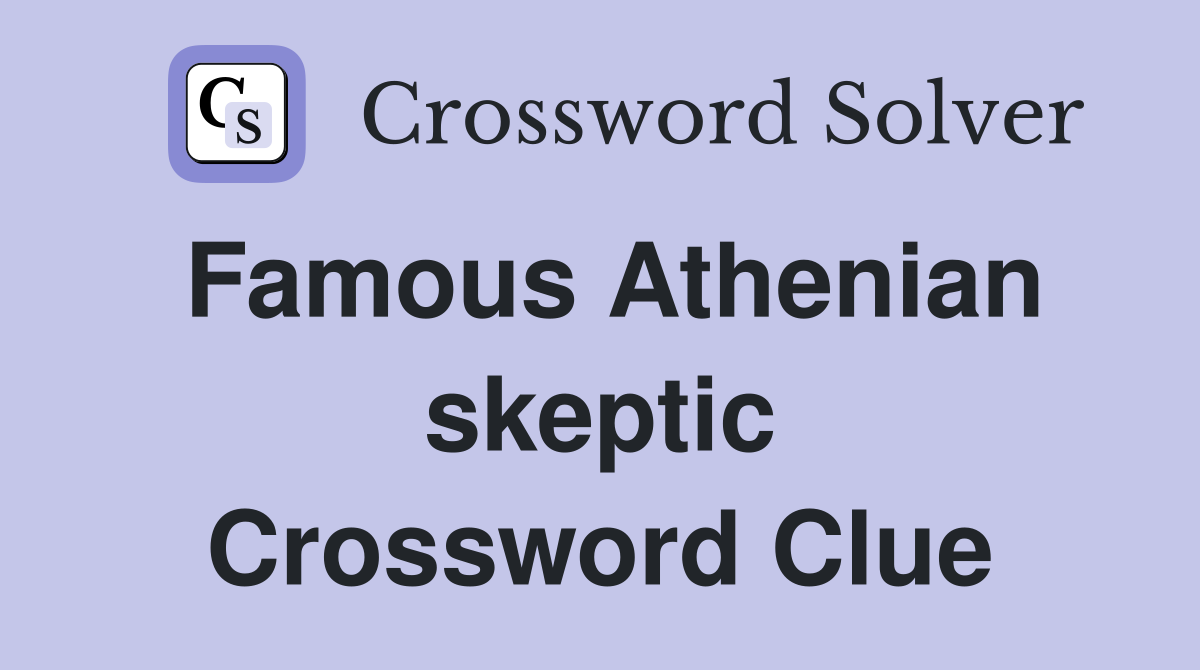 Famous Athenian skeptic Crossword Clue