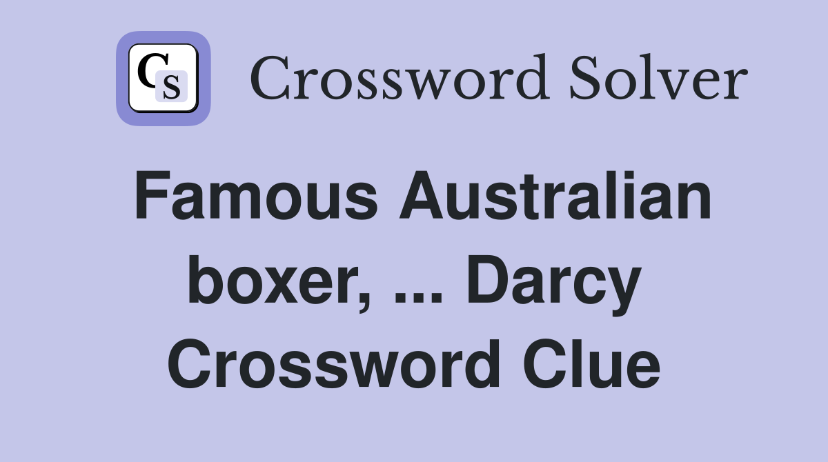 Famous Australian boxer, ... Darcy Crossword Clue