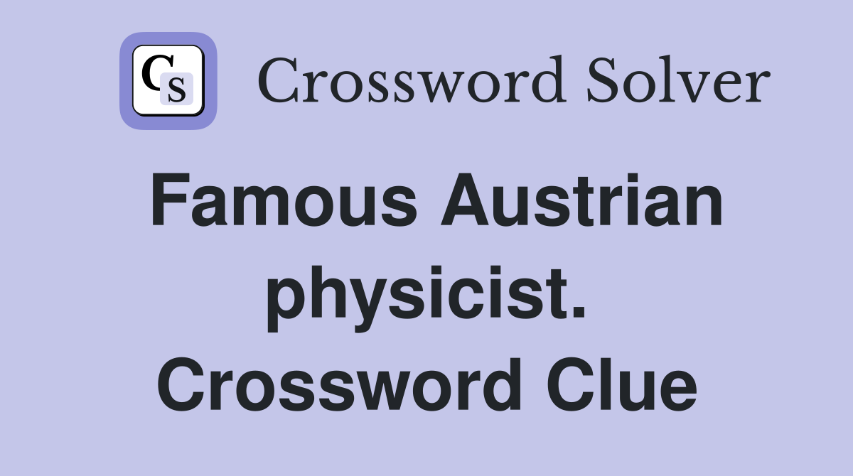 Famous Austrian physicist. Crossword Clue