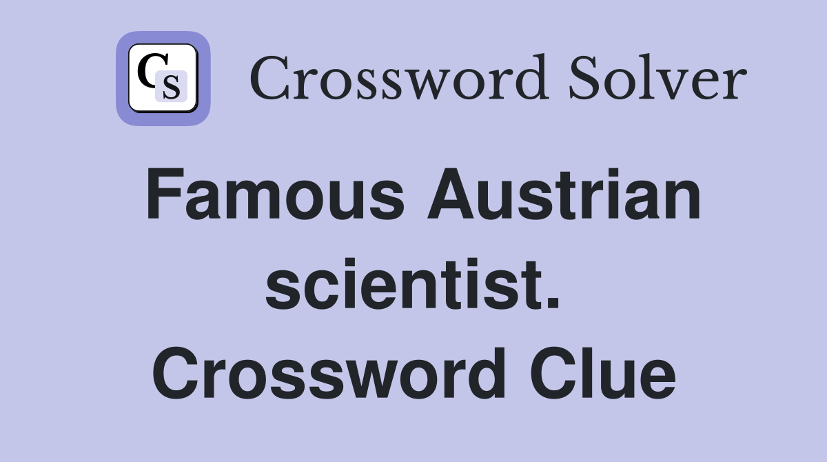 Famous Austrian scientist. Crossword Clue