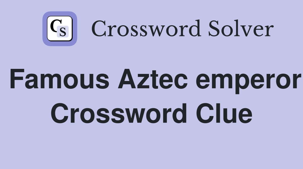 Famous Aztec emperor Crossword Clue