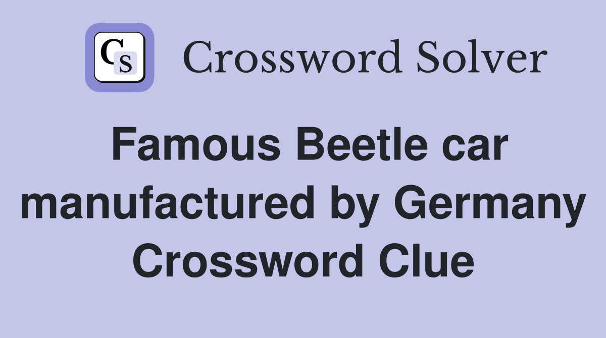 Famous Beetle car manufactured by Germany Crossword Clue