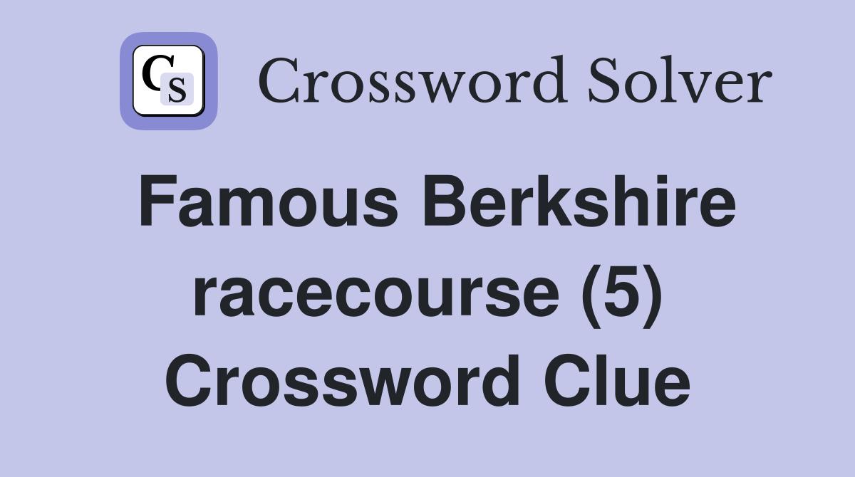 Famous Berkshire racecourse (5) Crossword Clue