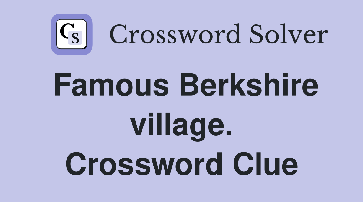 Famous Berkshire village. Crossword Clue