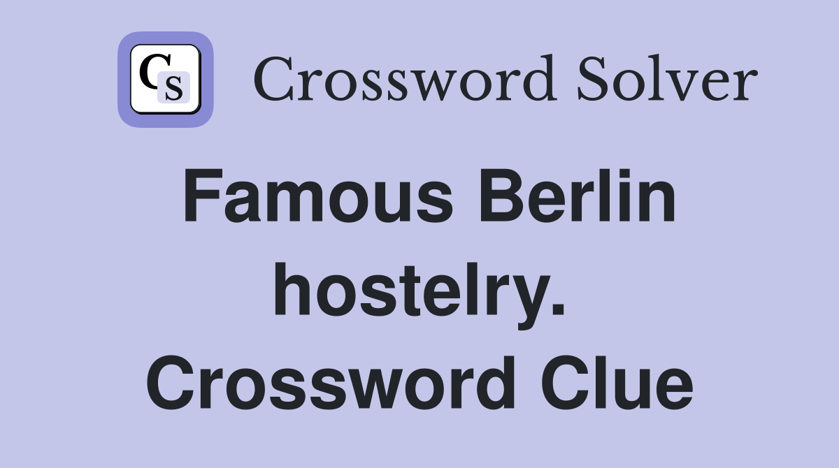 Famous Berlin hostelry. Crossword Clue