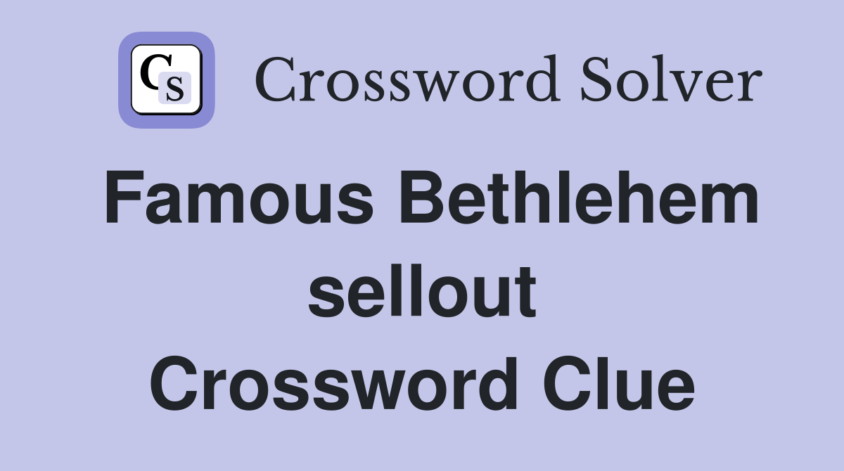 Famous Bethlehem sellout Crossword Clue