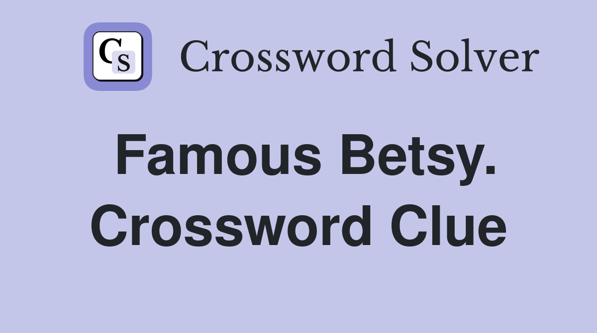 Famous Betsy. Crossword Clue