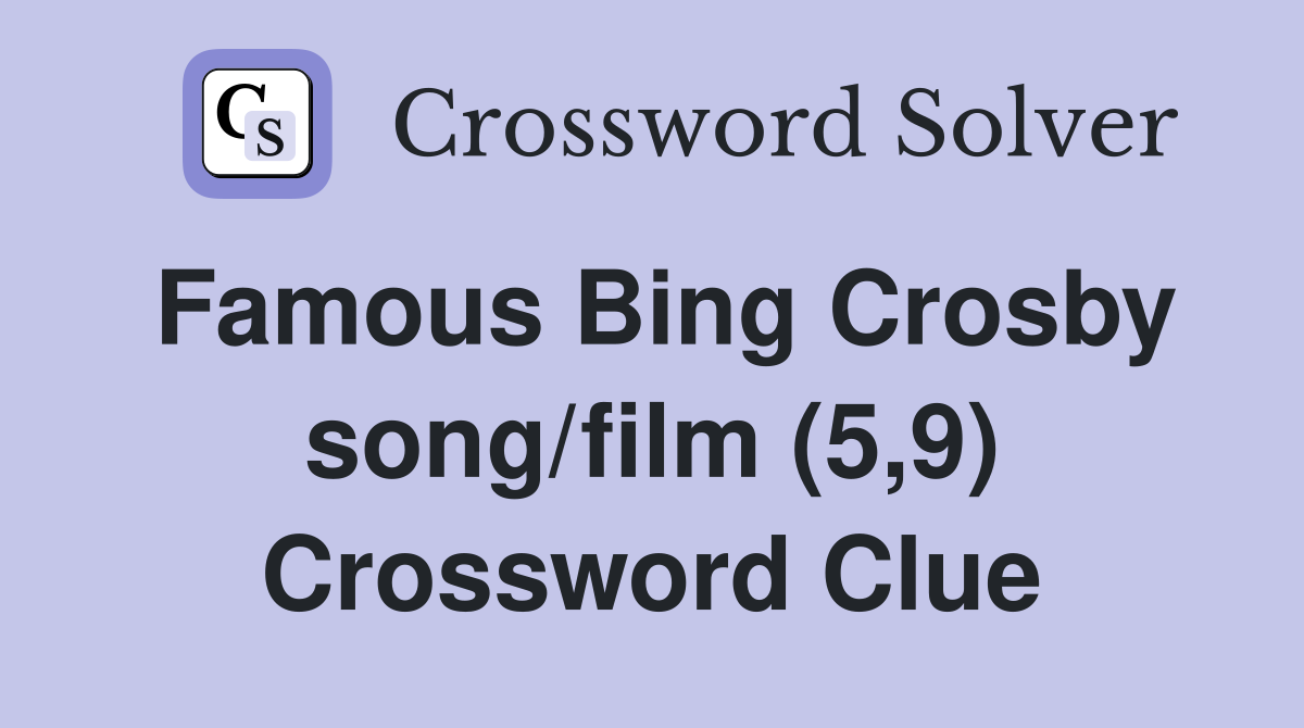 Famous Bing Crosby song/film (5,9) Crossword Clue