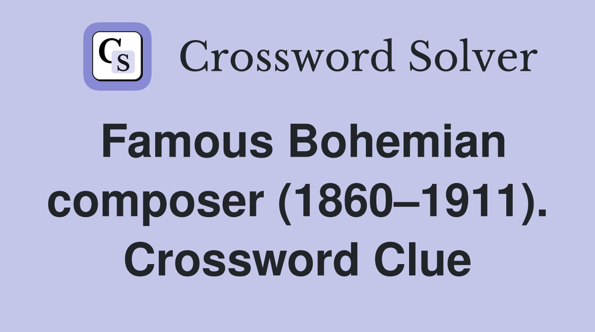 Famous Bohemian composer (1860–1911). Crossword Clue