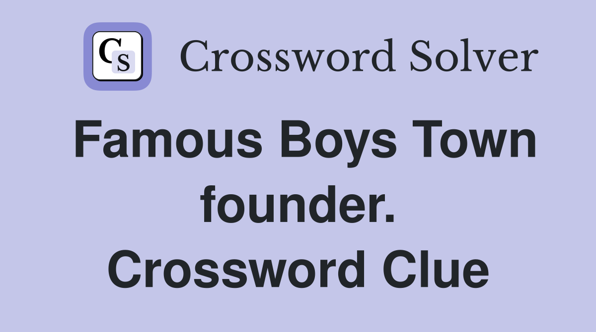 Famous Boys Town founder. Crossword Clue