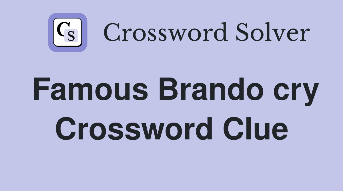 Famous Brando cry Crossword Clue