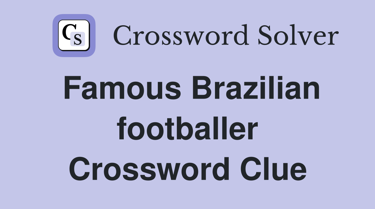 Famous Brazilian footballer Crossword Clue