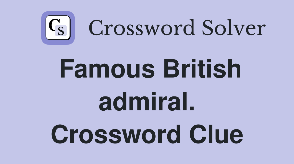 Famous British admiral. Crossword Clue