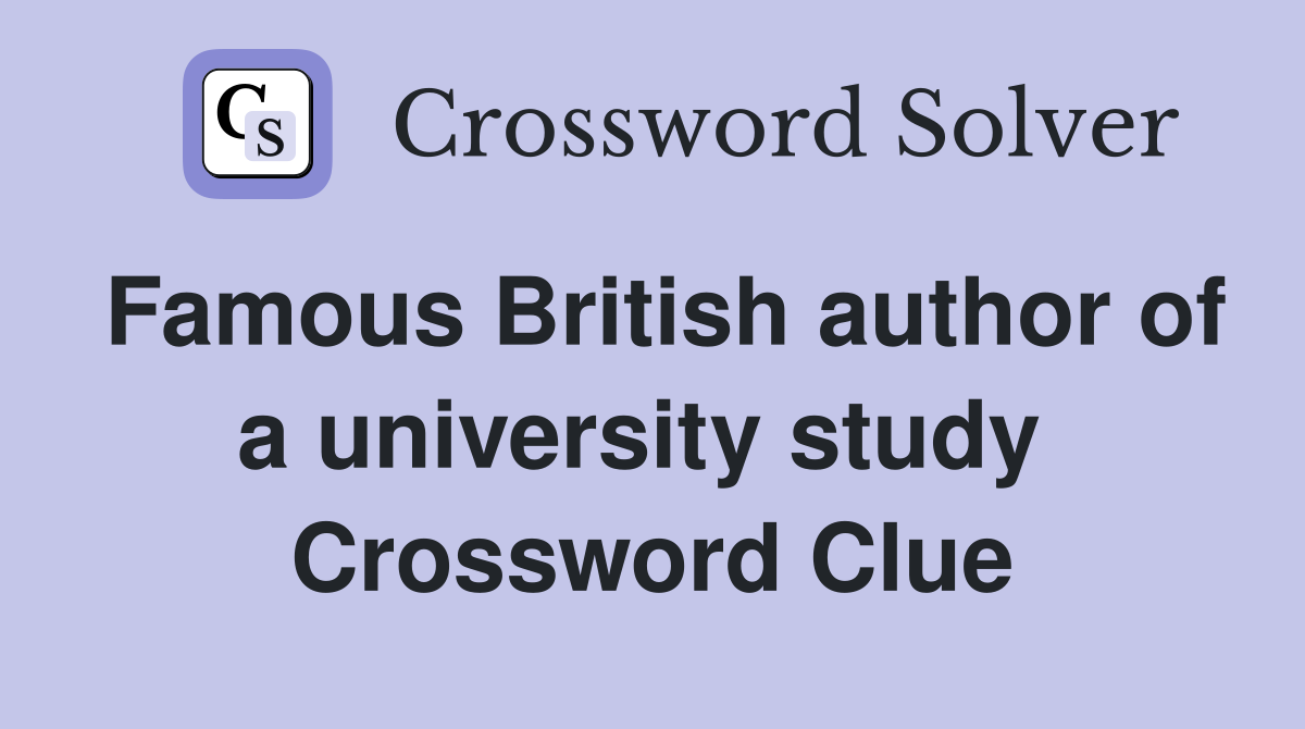 Famous British author of a university study  Crossword Clue