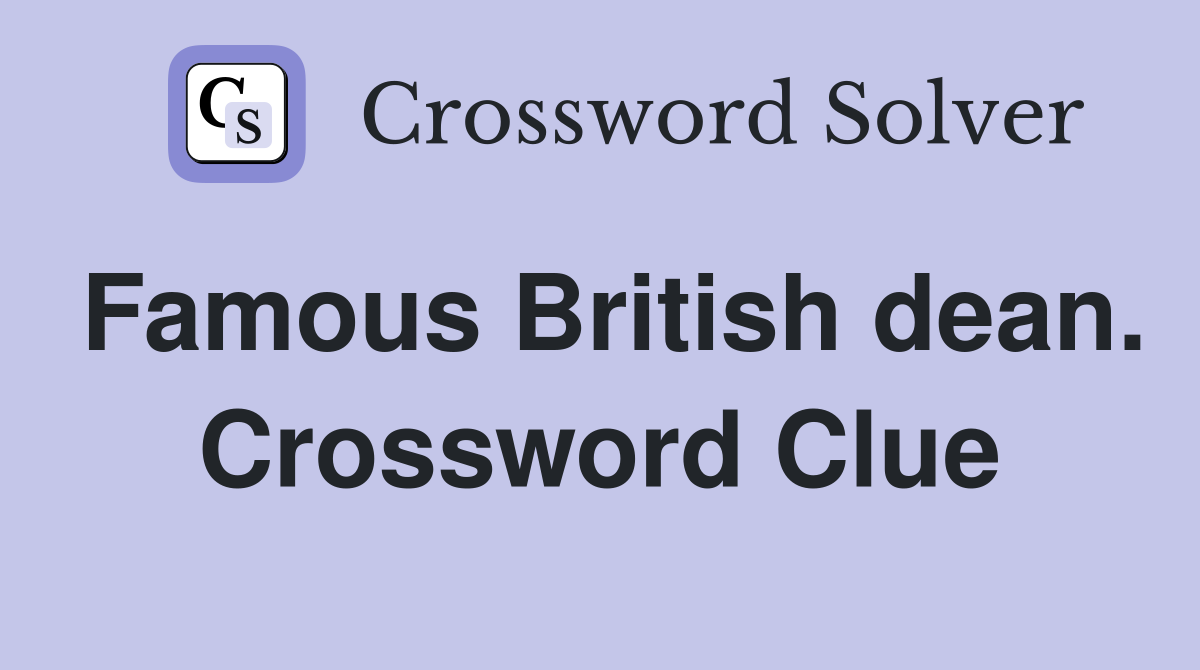 Famous British dean. Crossword Clue