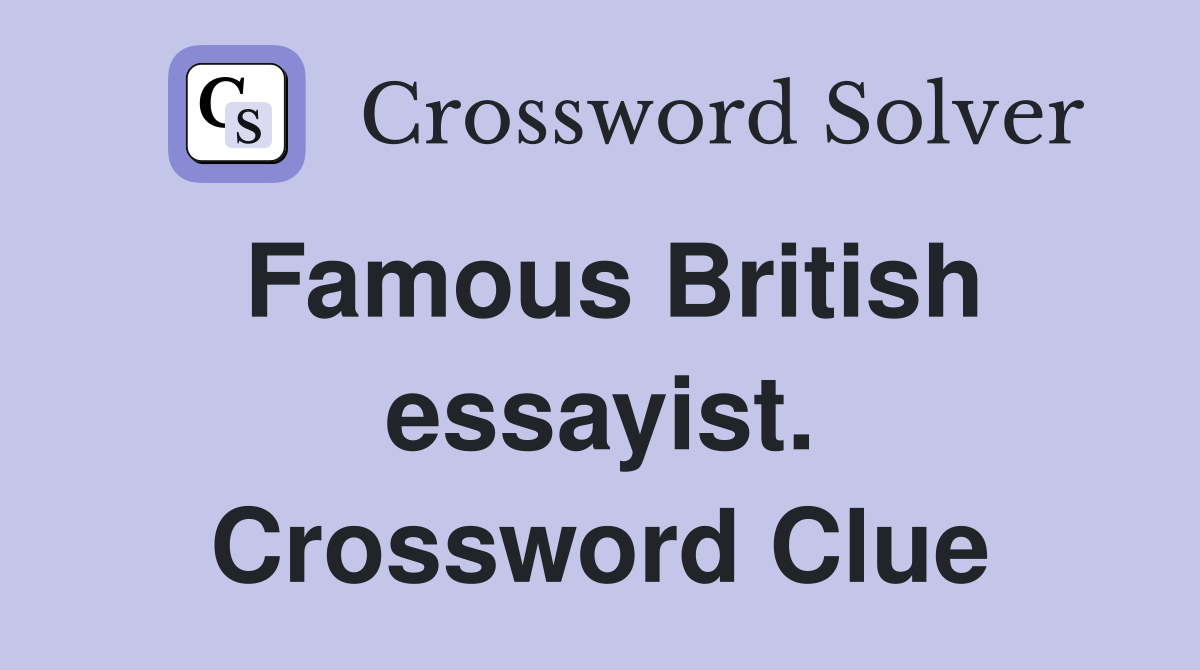Famous British essayist. Crossword Clue