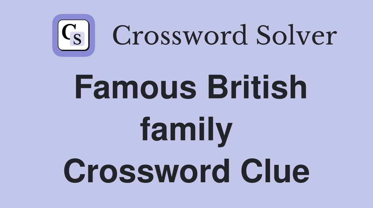 Famous British family Crossword Clue