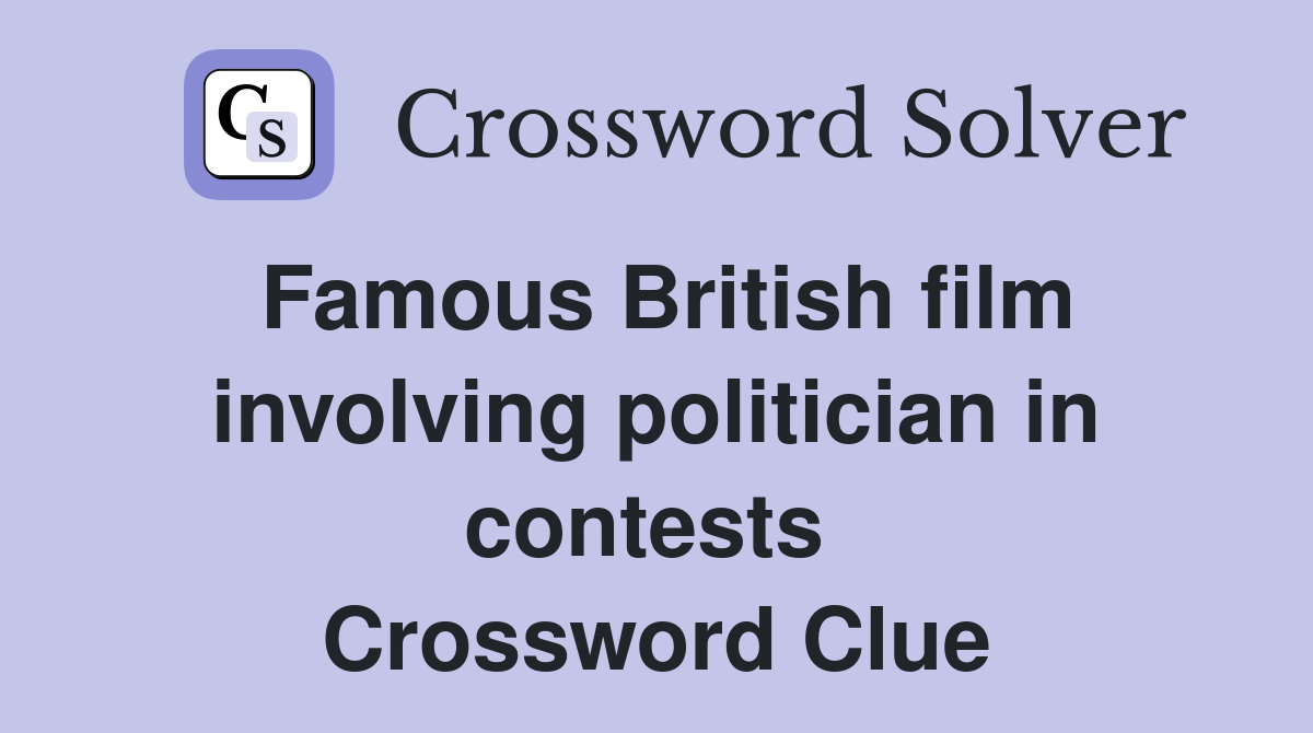 Famous British film involving politician in contests  Crossword Clue