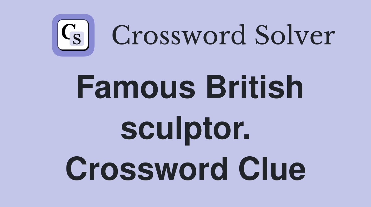 Famous British sculptor. Crossword Clue