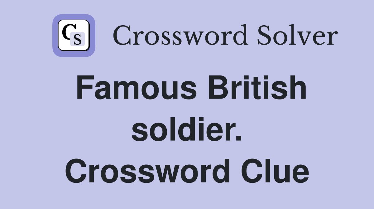 Famous British soldier. Crossword Clue