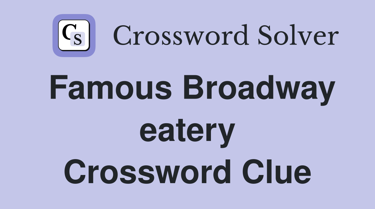 Famous Broadway eatery Crossword Clue