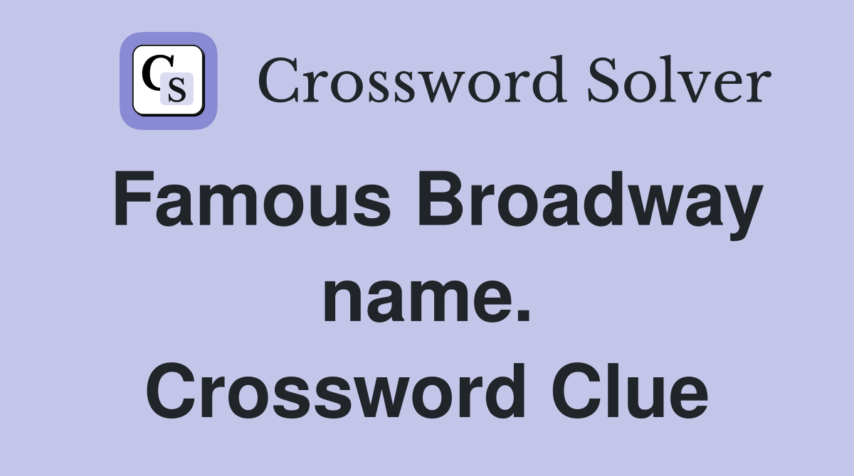 Famous Broadway name. Crossword Clue