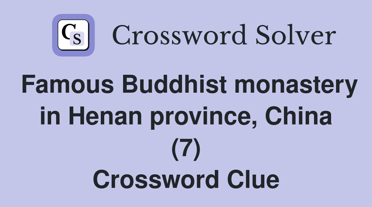 Famous Buddhist monastery in Henan province, China (7) Crossword Clue