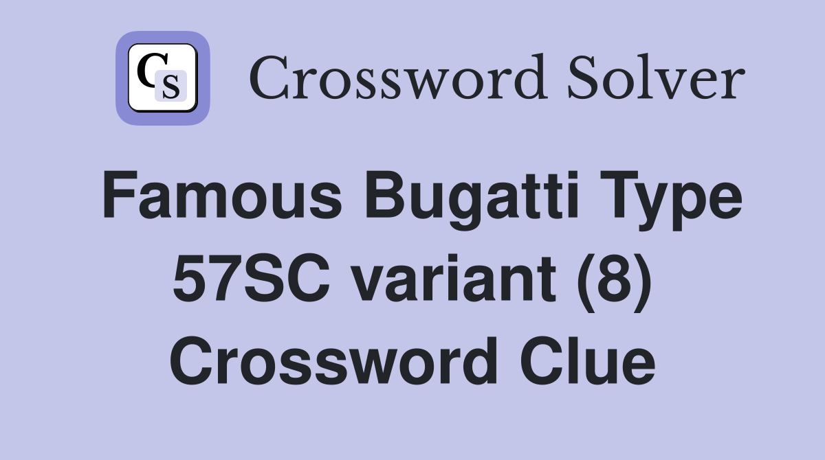 Famous Bugatti Type 57SC variant (8) Crossword Clue