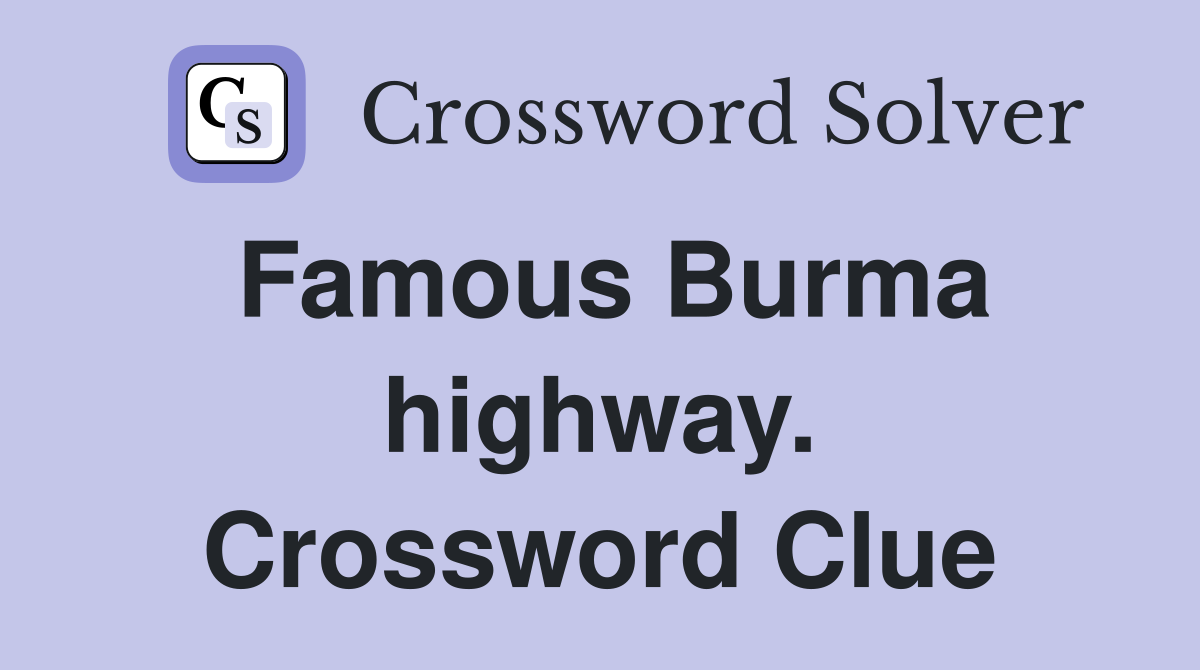 Famous Burma highway. Crossword Clue