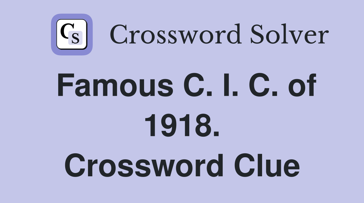 Famous C. I. C. of 1918. Crossword Clue