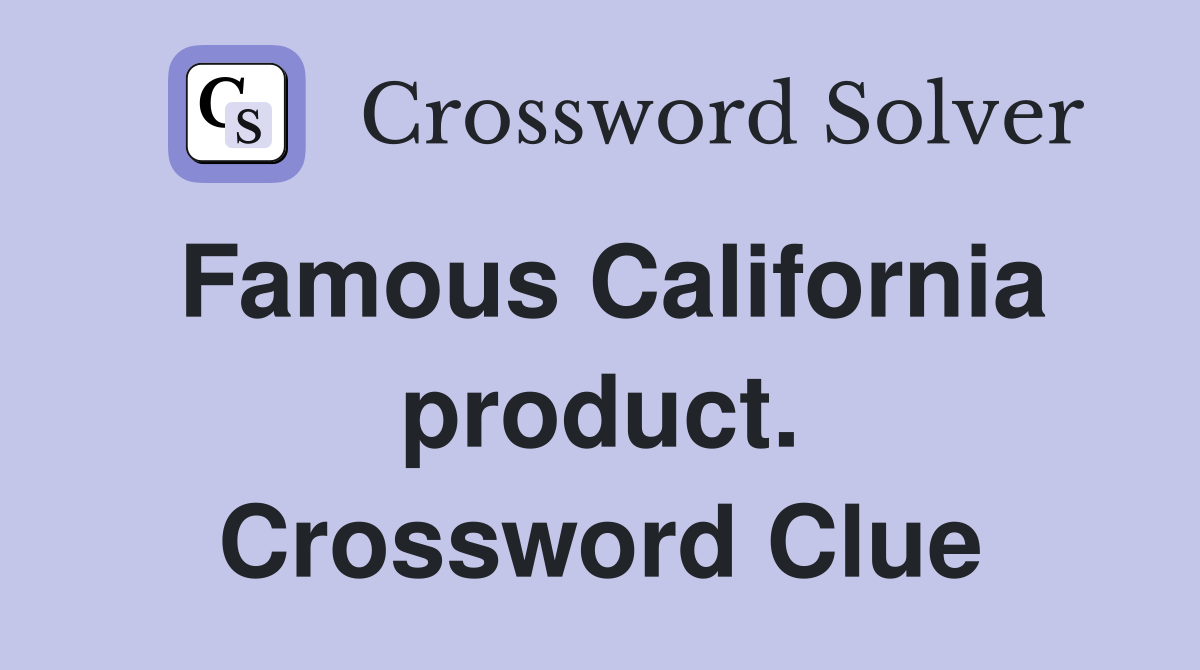 Famous California product. Crossword Clue