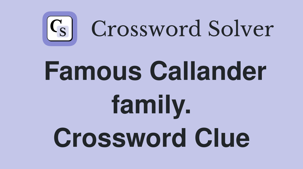 Famous Callander family. Crossword Clue