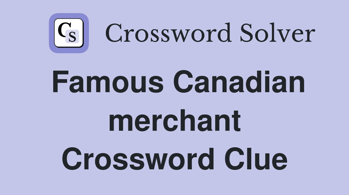 Famous Canadian merchant Crossword Clue