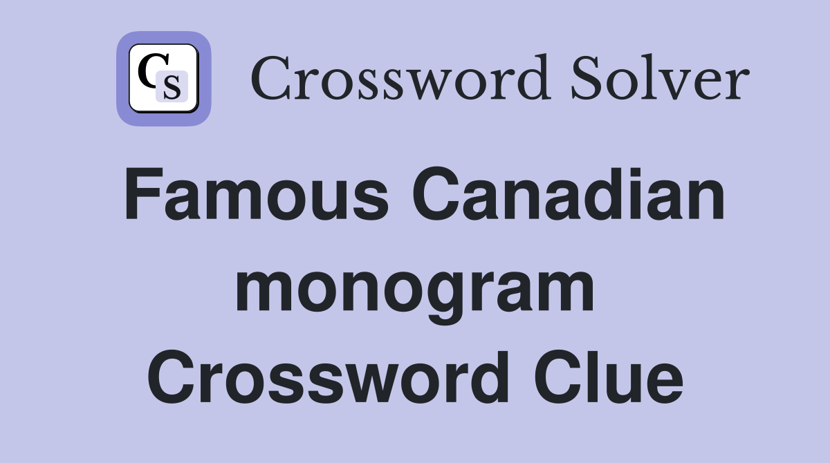 Famous Canadian monogram Crossword Clue