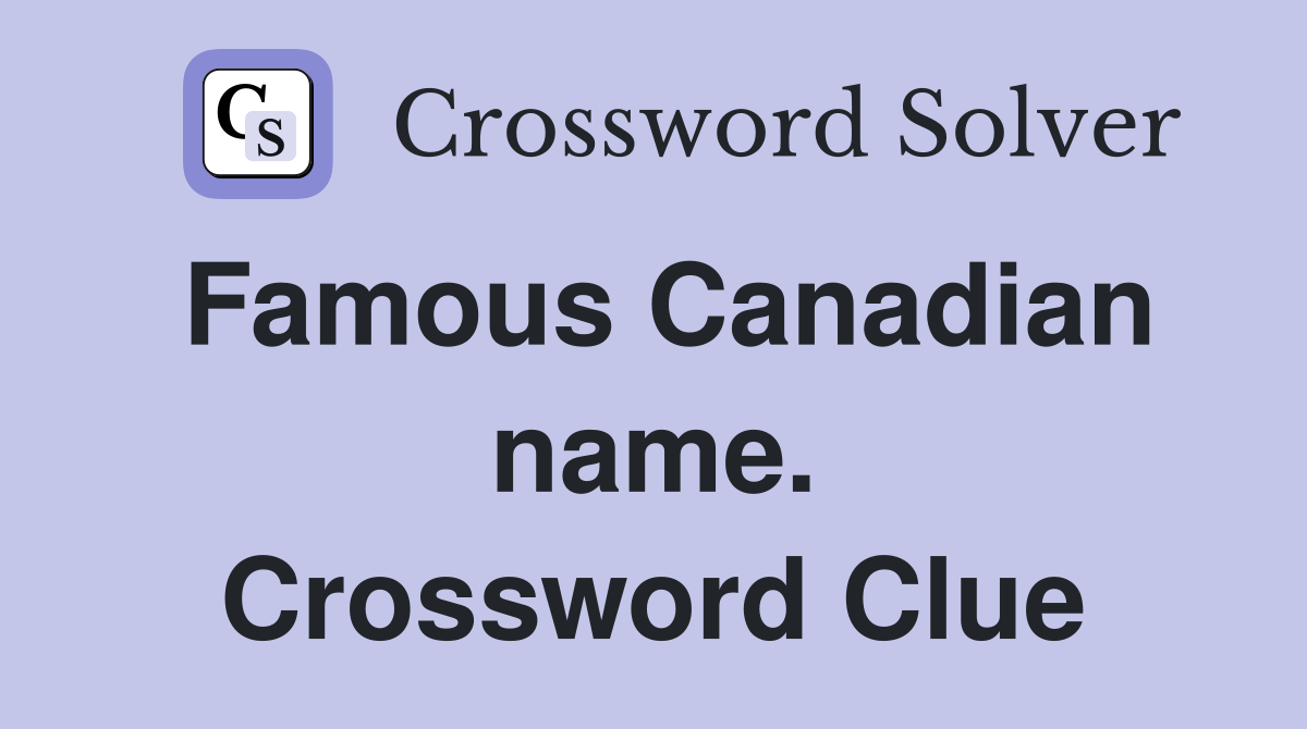 Famous Canadian name. Crossword Clue