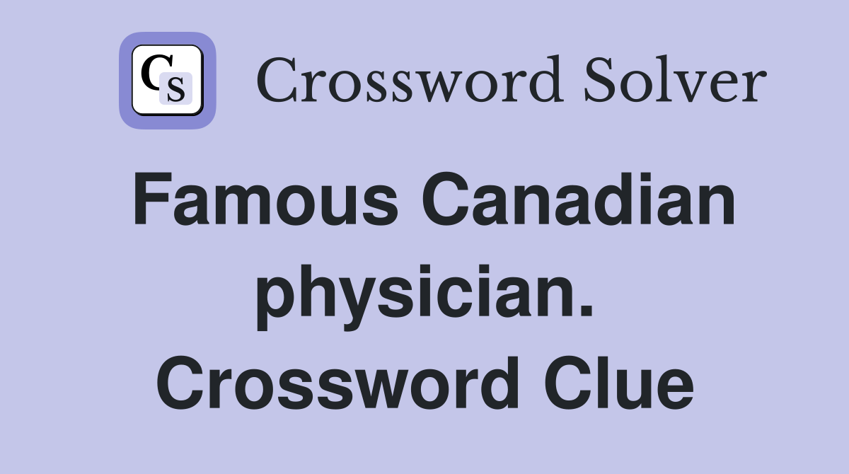 Famous Canadian physician. Crossword Clue