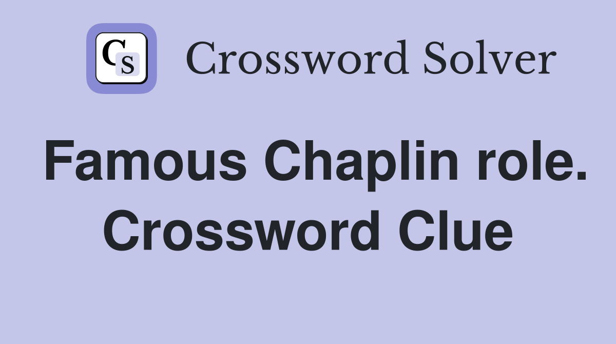 Famous Chaplin role. Crossword Clue