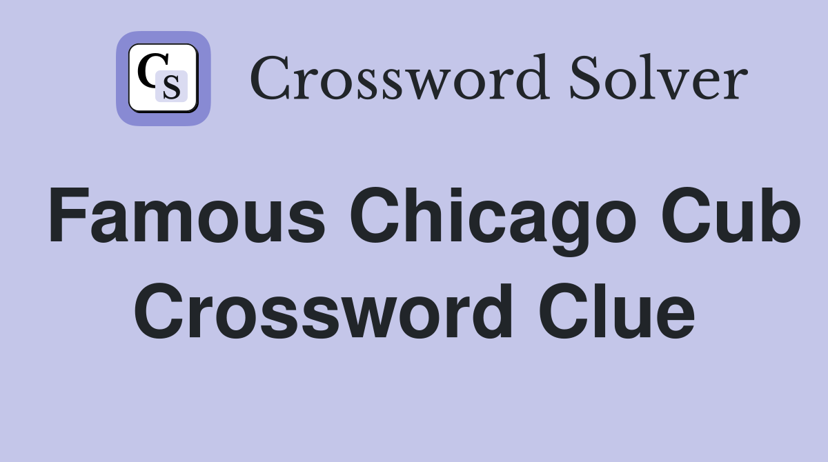 Famous Chicago Cub Crossword Clue