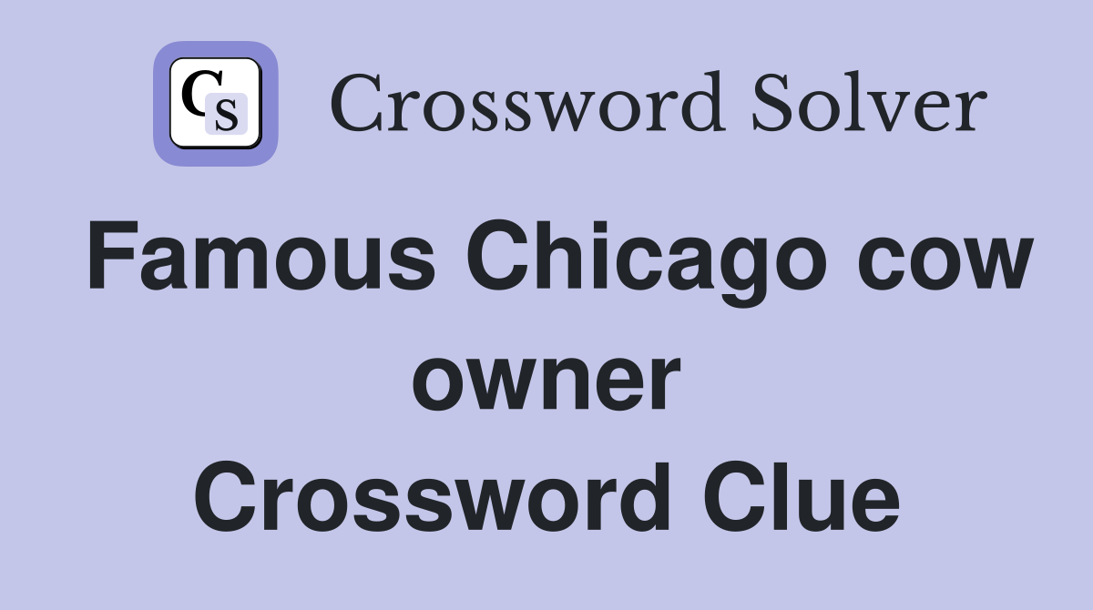 Famous Chicago cow owner Crossword Clue